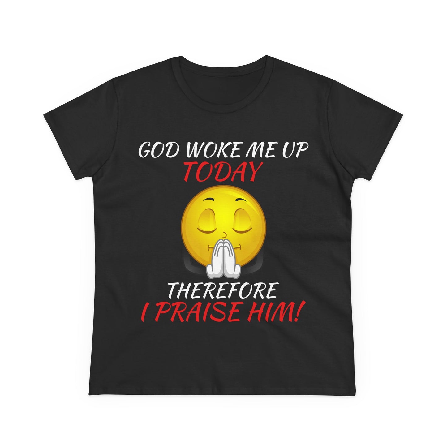 "God Woke Me Up Today" Women's Tee
