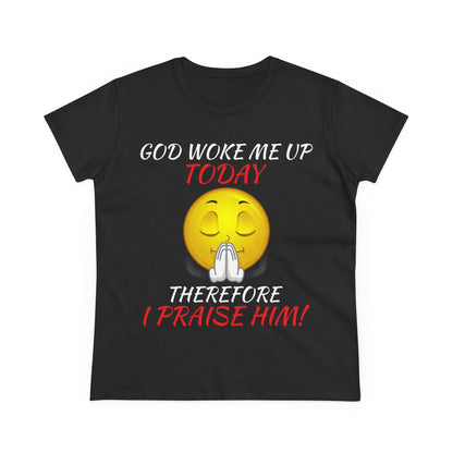 "God Woke Me Up Today" Women's Tee