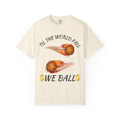 "Til The World Fall We Ball" T-Shirt