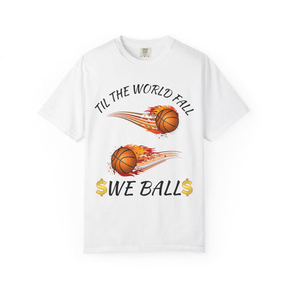 "Til The World Fall We Ball" T-Shirt