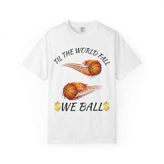 "Til The World Fall We Ball" T-Shirt