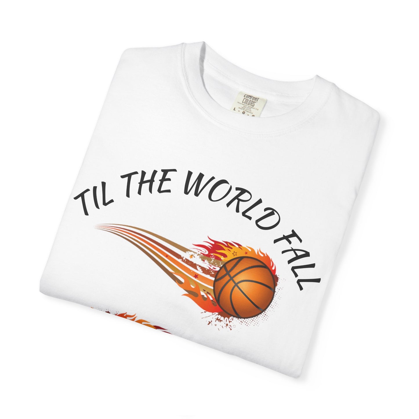 "Til The World Fall We Ball" T-Shirt