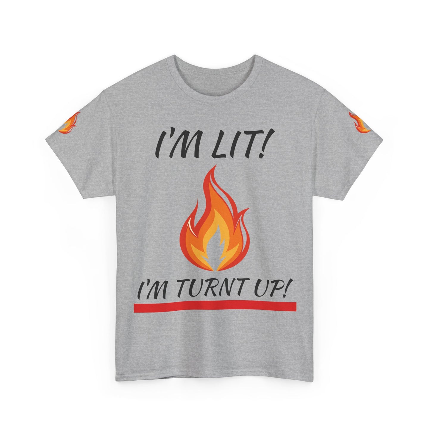 I'm Lit! I'm Turnt Up! Flame Graphic T-Shirt