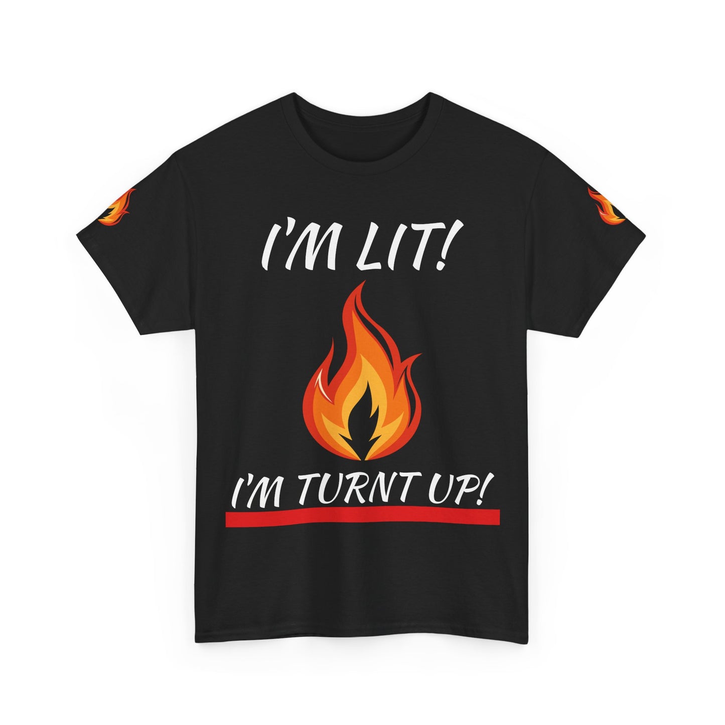 I'm Lit! I'm Turnt Up! Flame Graphic T‑Shirt