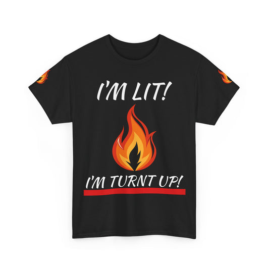 I'm Lit! I'm Turnt Up! Flame Graphic T‑Shirt