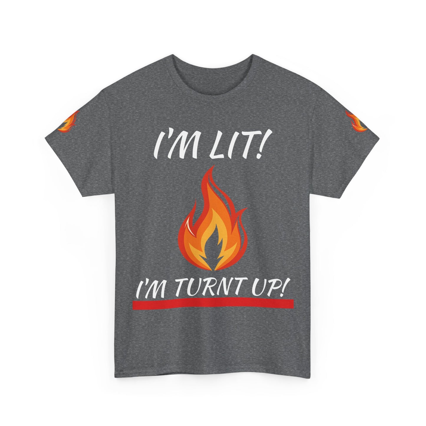I'm Lit! I'm Turnt Up! Flame Graphic T‑Shirt