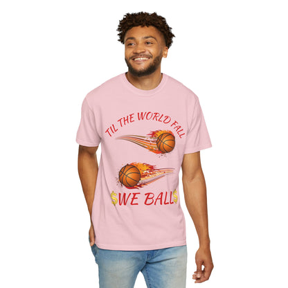 "Til The World Fall We Ball" T-Shirt