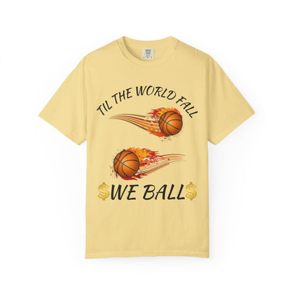 "Til The World Fall We Ball" T-Shirt