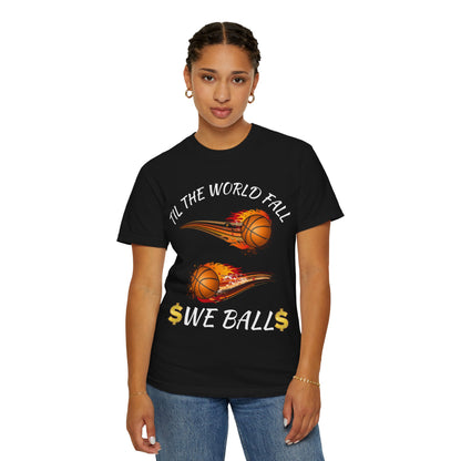 "Til The World Fall We Ball" T-Shirt