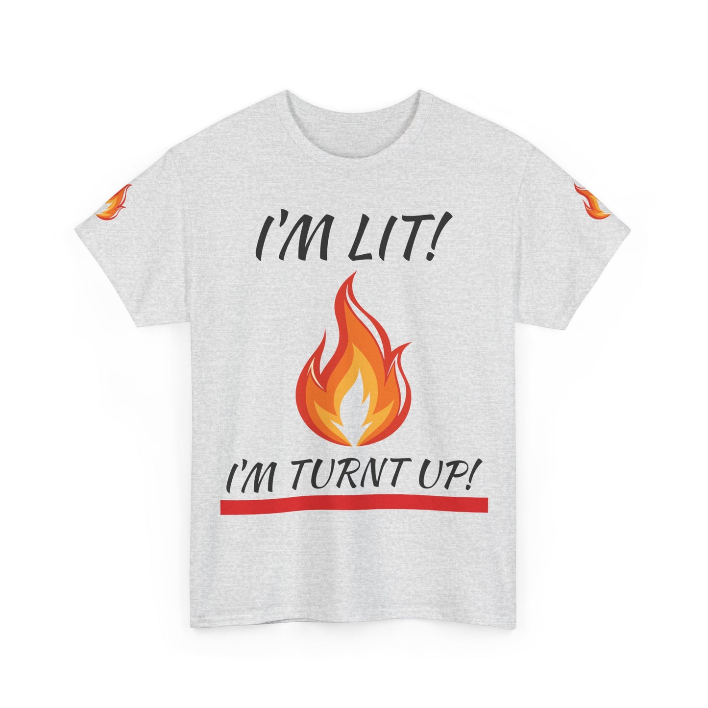 I'm Lit! I'm Turnt Up! Flame Graphic T-Shirt