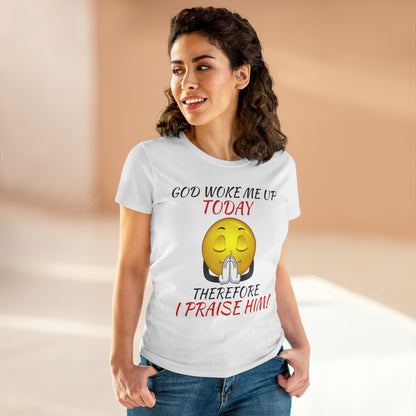 "God Woke Me Up Today" Women's Tee
