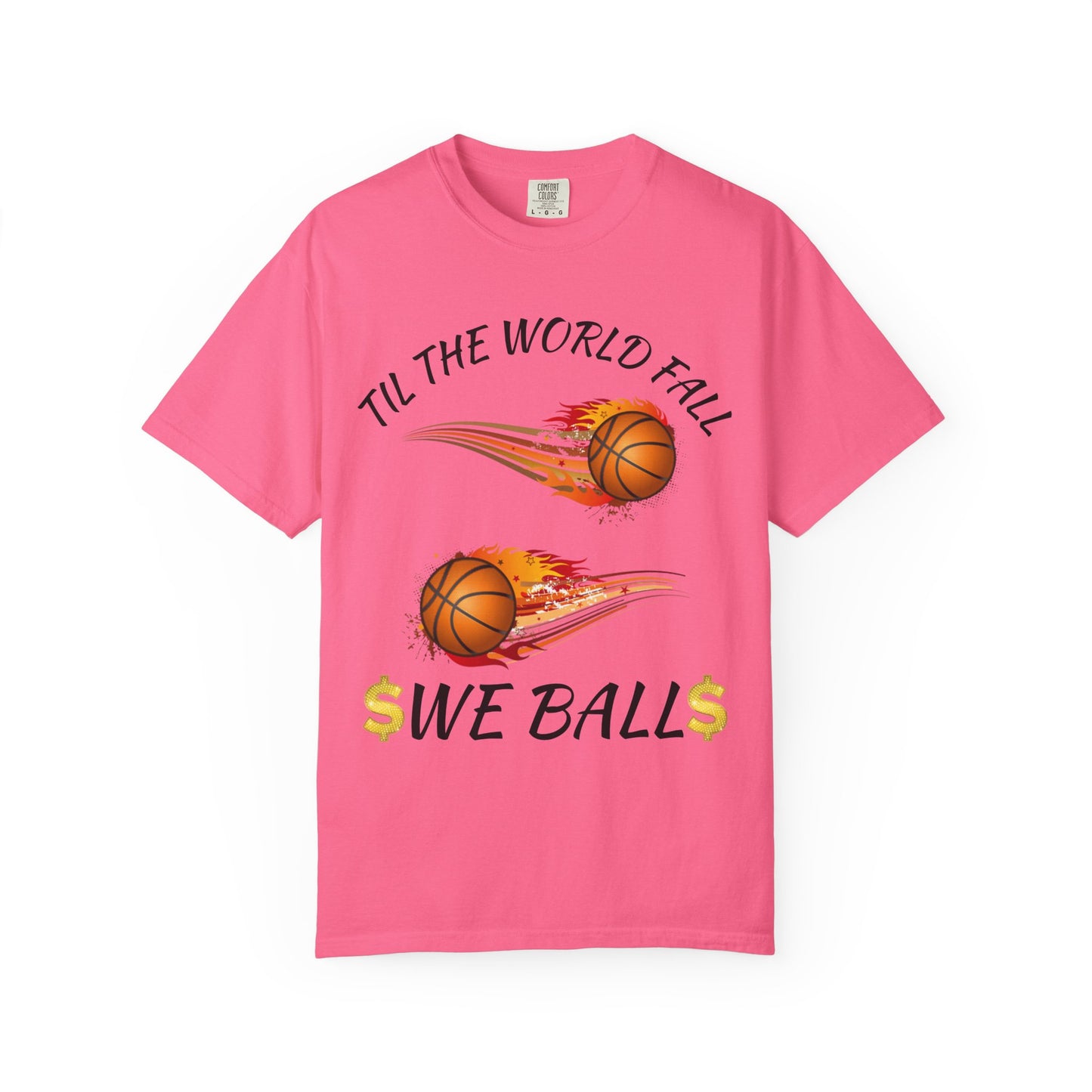 "Til The World Fall We Ball" T-Shirt