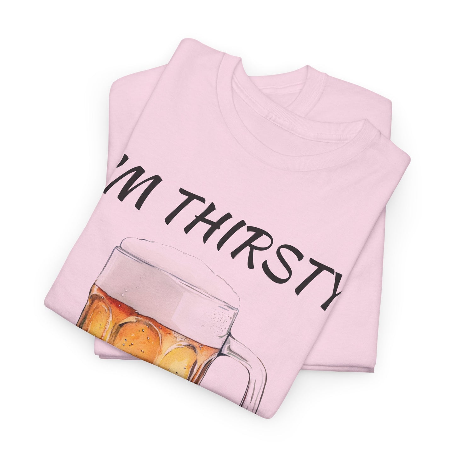 Beer Mug Tee – "I'm Thirsty I Need a Beer"