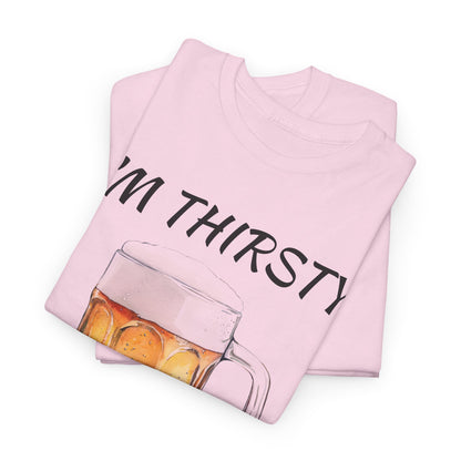 Beer Mug Tee – "I'm Thirsty I Need a Beer"