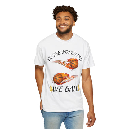 "Til The World Fall We Ball" T-Shirt