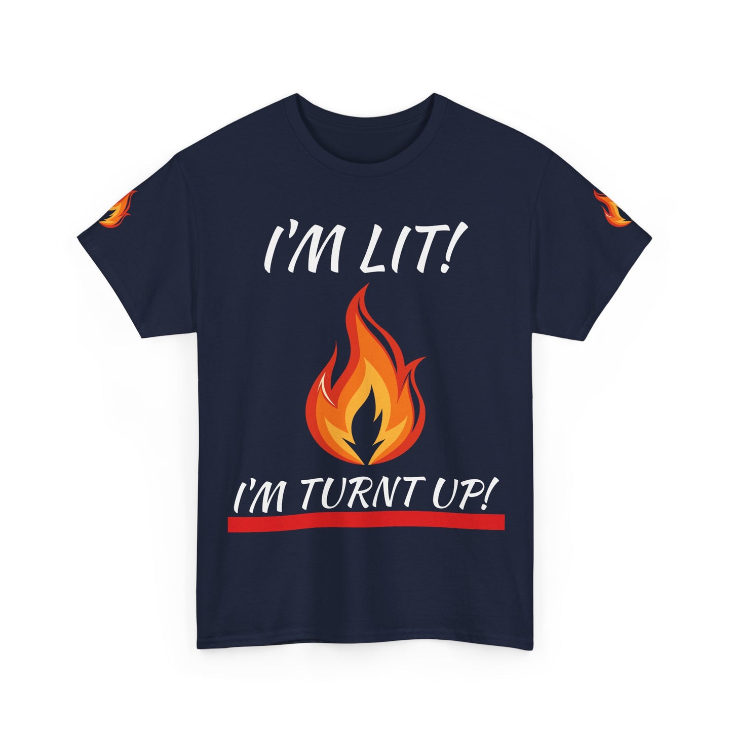 I'm Lit! I'm Turnt Up! Flame Graphic T‑Shirt