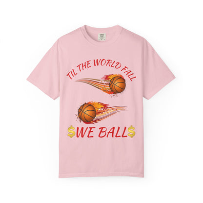 "Til The World Fall We Ball" T-Shirt