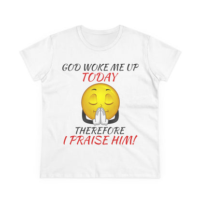 "God Woke Me Up Today" Women's Tee