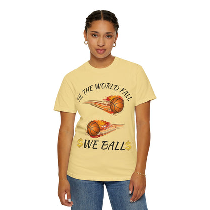 "Til The World Fall We Ball" T-Shirt