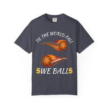 "Til The World Fall We Ball" T-Shirt