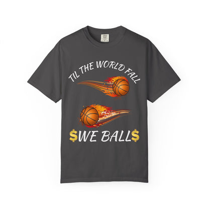 "Til The World Fall We Ball" T-Shirt