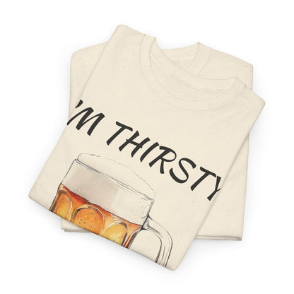 Beer Mug Tee – "I'm Thirsty I Need a Beer"