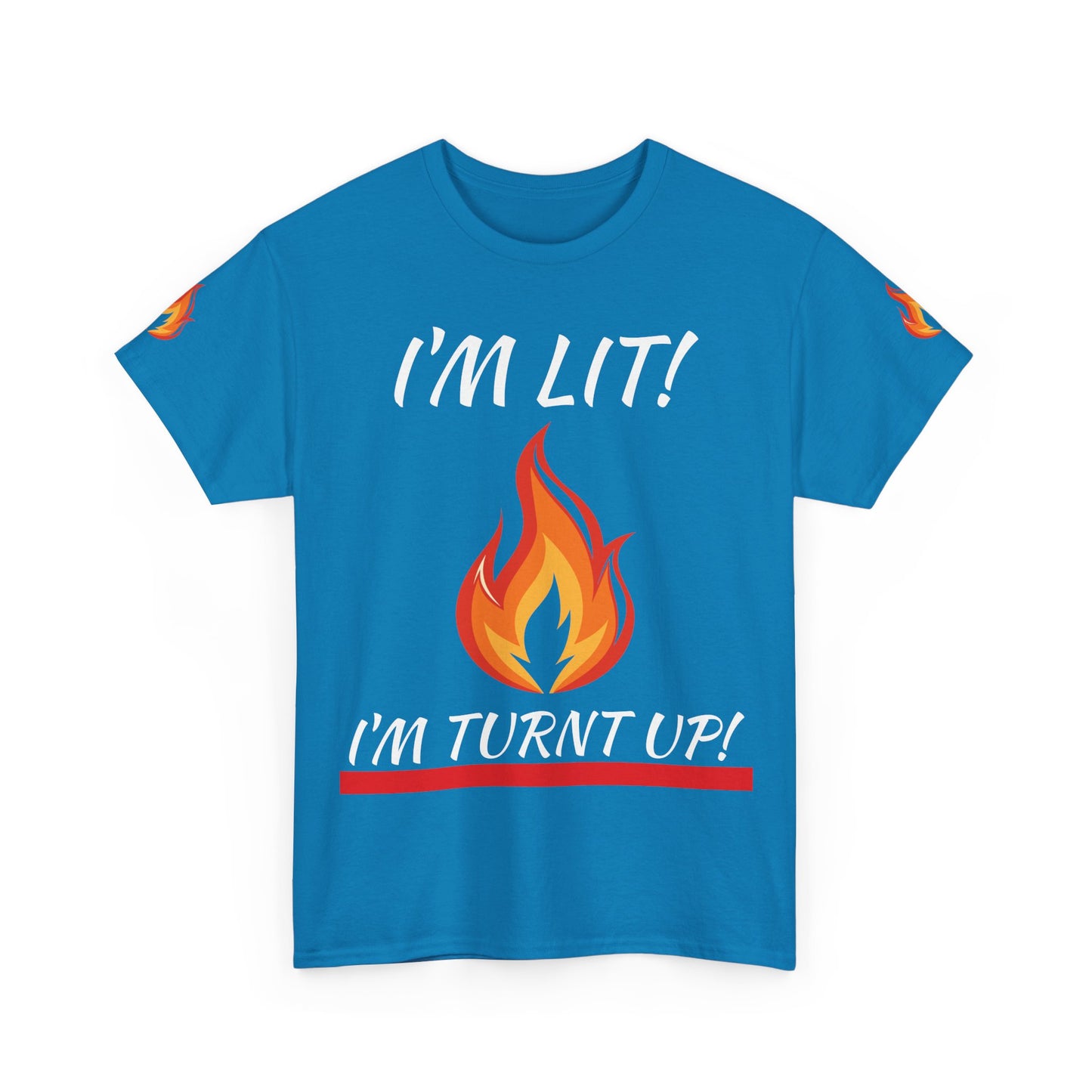 I'm Lit! I'm Turnt Up! Flame Graphic T‑Shirt