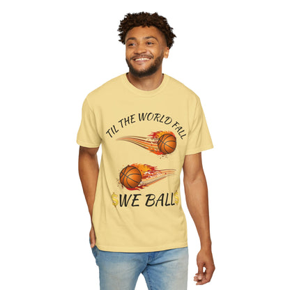 "Til The World Fall We Ball" T-Shirt