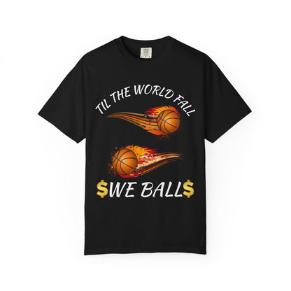 "Til The World Fall We Ball" T-Shirt