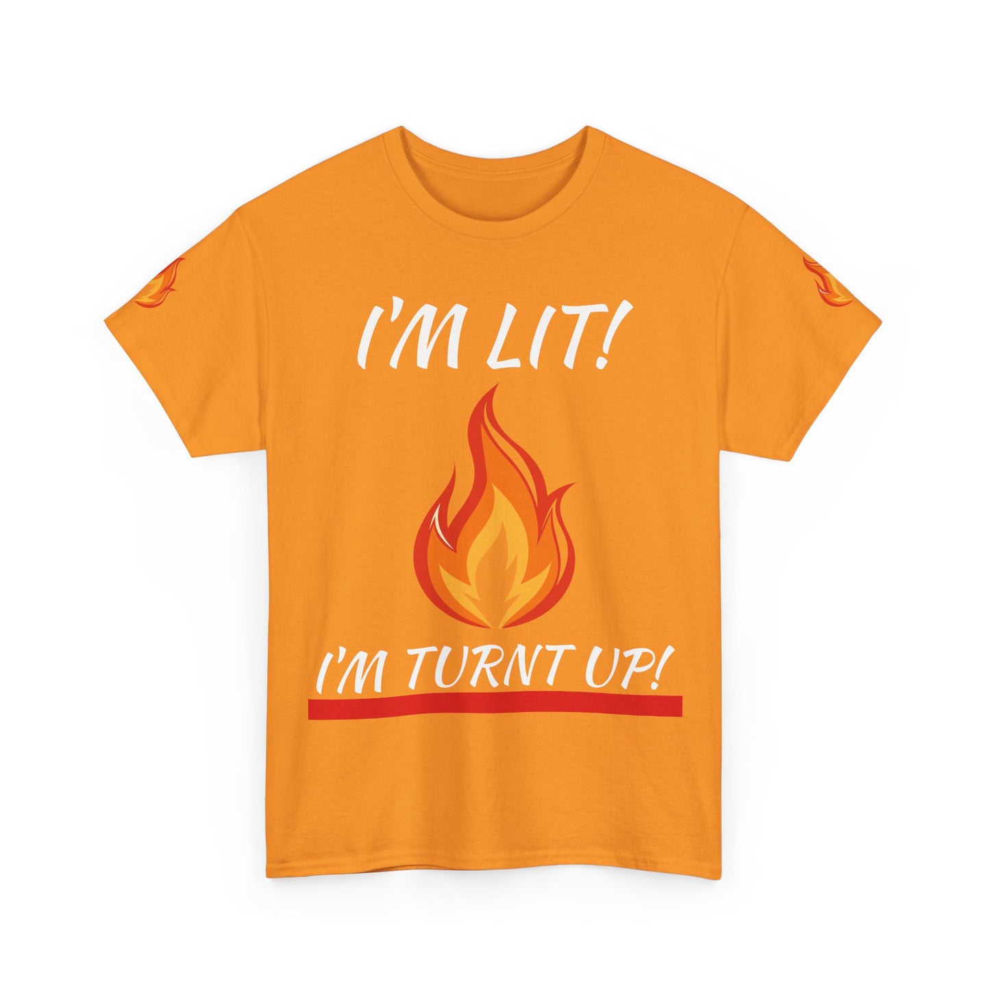 I'm Lit! I'm Turnt Up! Flame Graphic T‑Shirt
