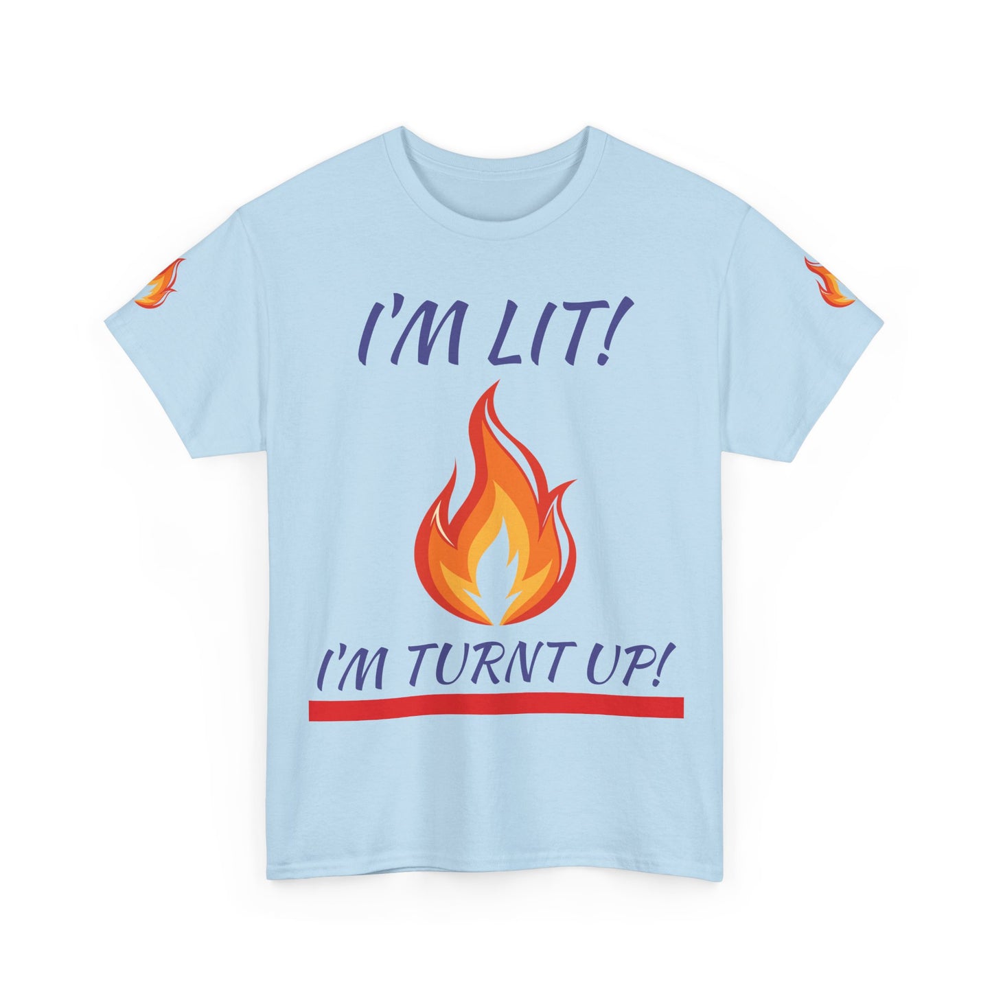 I'm Lit! I'm Turnt Up! Flame Graphic T-Shirt