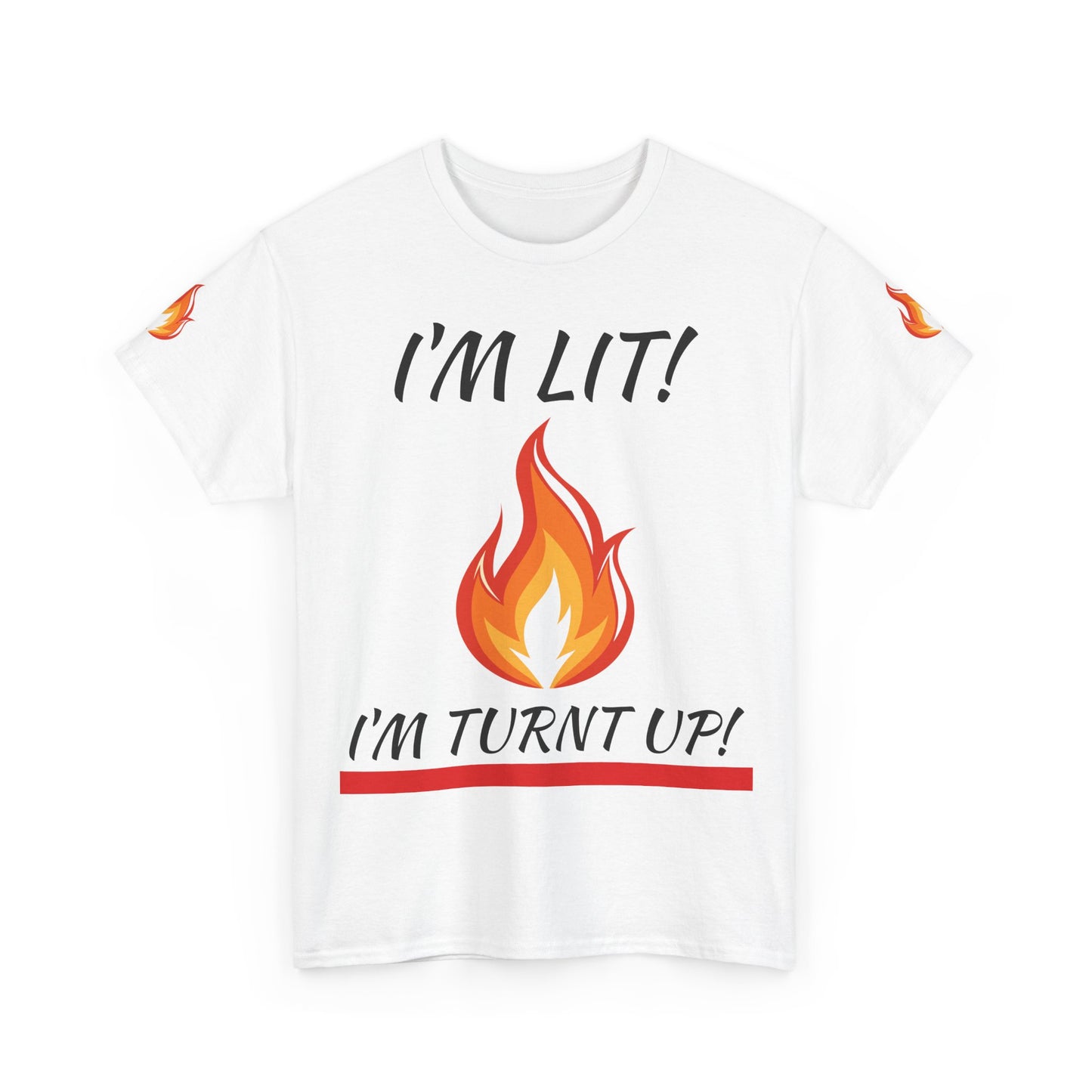 I'm Lit! I'm Turnt Up! Flame Graphic T-Shirt
